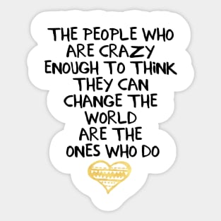 The People Who Think They Can Change the World Sticker